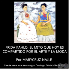 FRIDA KAHLO: EL MITO QUE HOY ES COMPARTIDO POR EL ARTE Y LA MODA - Por MARYCRUZ NAJLE - Domingo, 16 de Julio de 2017